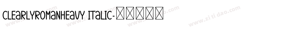 ClearlyRomanHeavy Italic字体转换